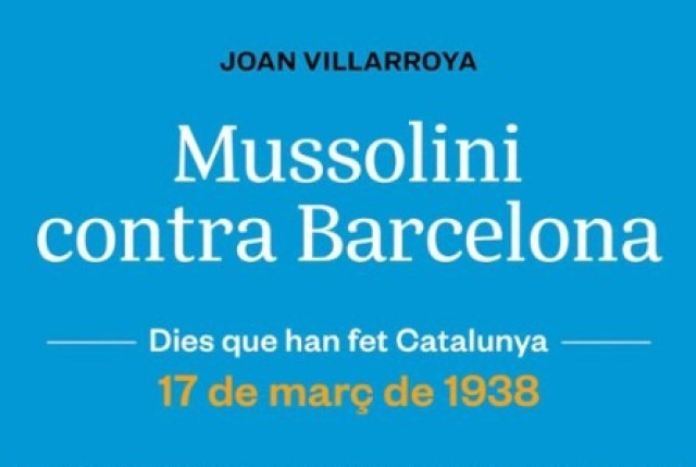 Mussolini va ser el responsable dels pitjors bombardejos de Barcelona durant la guerra civil