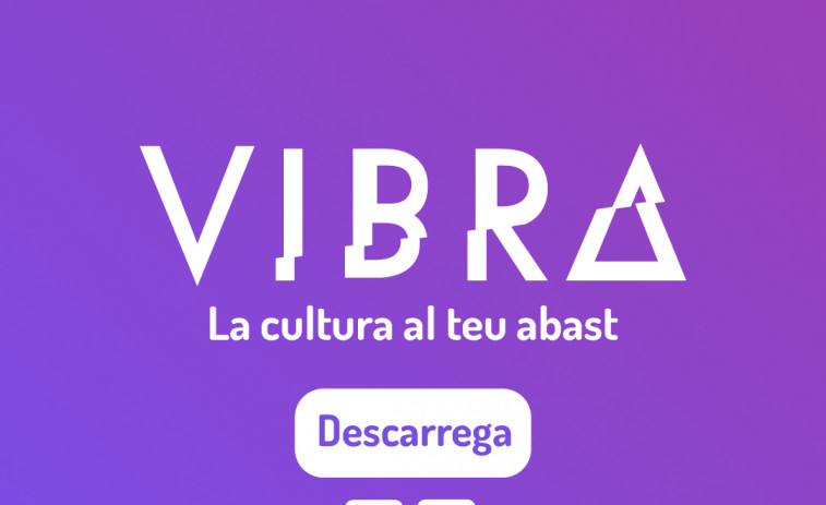Vibra, l’app que posa la cultura al teu abast