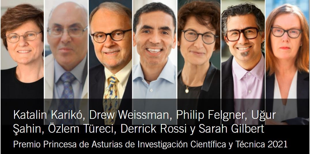 Katalin Karikó, Drew Weissman (immunòleg), Philip Felgner, Uğur Şahin, Özlem Türeci, Derrick Rossi, I Sarah Gilbert, Premi Princesa d'Astúries d'Investigació Científica i Tècnica 2021.